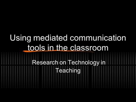 Using mediated communication tools in the classroom Research on Technology in Teaching.