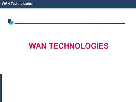 WAN Technologies WAN TECHNOLOGIES. Technology Options Dial-up Leased Line ISDN X.25 Frame Relay ATM DSL Cable Modem Microwave Point-to-Point Link VSAT.