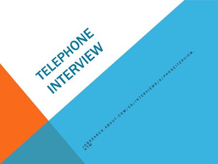 TELEPH ONE INTERVIEW JOBSEARCH.ABOUT.COM/CS/INTERVIEWS/A/PHONEITERVIEW. HTM.