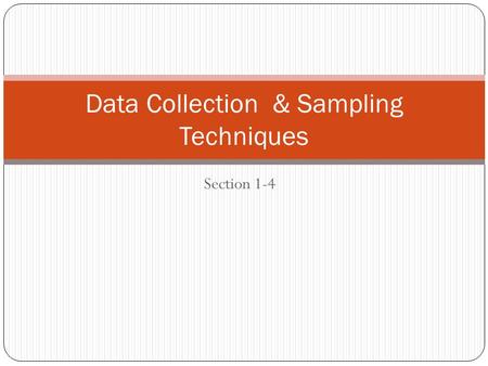 Section 1-4 Data Collection & Sampling Techniques.