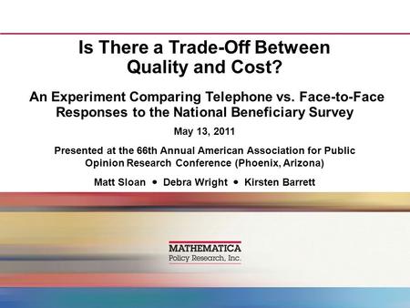 Is There a Trade-Off Between Quality and Cost? An Experiment Comparing Telephone vs. Face-to-Face Responses to the National Beneficiary Survey May 13,