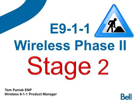 E9-1-1 Wireless Phase II Tom Paniak ENP Wireless 9-1-1 Product Manager.