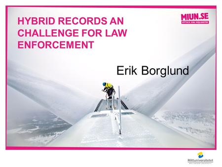 HYBRID RECORDS AN CHALLENGE FOR LAW ENFORCEMENT Erik Borglund.