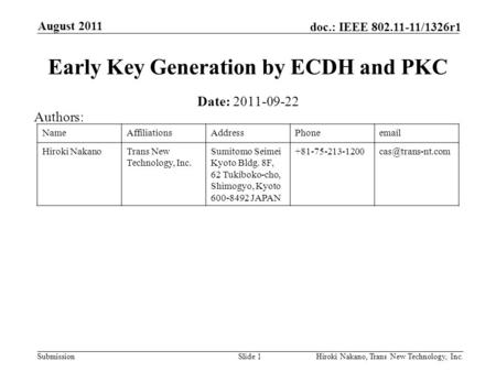 Submission doc.: IEEE 802.11-11/1326r1 August 2011 Hiroki Nakano, Trans New Technology, Inc.Slide 1 Early Key Generation by ECDH and PKC Date: 2011-09-22.
