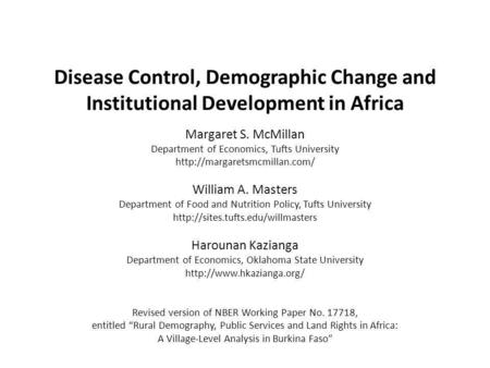 Disease Control, Demographic Change and Institutional Development in Africa Margaret S. McMillan Department of Economics, Tufts University