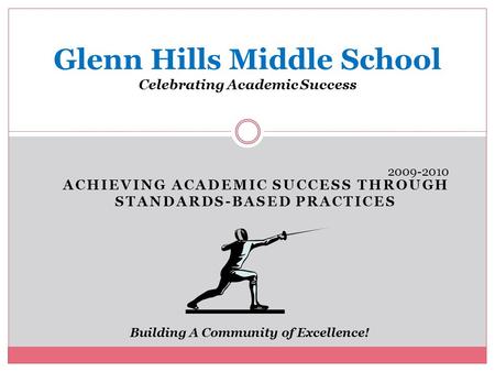 ACHIEVING ACADEMIC SUCCESS THROUGH STANDARDS-BASED PRACTICES Glenn Hills Middle School Celebrating Academic Success Building A Community of Excellence!