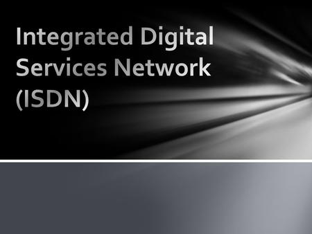 Integrated Digital Services Network (ISDN)