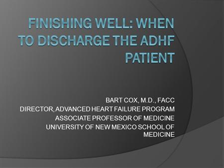 FINISHING WELL: WHEN TO DISCHARGE THE ADHF PATIENT