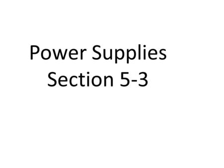 Power Supplies Section 5-3. The most common power supply converts household ac current into smooth dc current by using a regulated circuit (T6D05)
