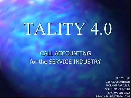 TALITY 4.0 CALL ACCOUNTING for the SERVICE INDUSTRY TRISYS, INC 215 RIDGEDALE AVE FLORHAM PARK, N.J. VOICE: 973-360-2300 FAX: 973-360-2222