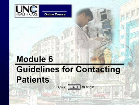 Online Course Module 6 Guidelines for Contacting Patients START Click to begin…