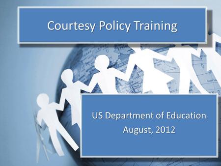 Courtesy Policy Training US Department of Education August, 2012.