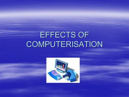 EFFECTS OF COMPUTERISATION. INTRODUCTION FAST CHANGES FAST CHANGES HUMAN MIND HUMAN MIND MORE CONVENIENCE MORE CONVENIENCE PROFESSIONALS DEPEND ON COMPUTERS.