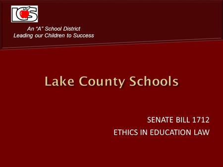 SENATE BILL 1712 ETHICS IN EDUCATION LAW An A School District Leading our Children to Success.