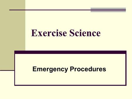 Exercise Science Emergency Procedures. A personal trainer MUST have a well thought out plan as a result of an Emergency. No matter how much you plan or.