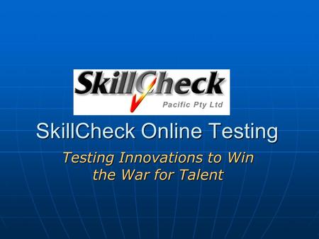 SkillCheck Online Testing Testing Innovations to Win the War for Talent.