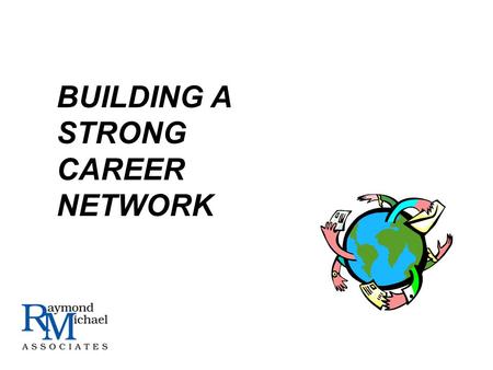 BUILDING A STRONG CAREER NETWORK. I.WHAT IS NETWORKING? II.PROCESS & TOOLS III.DOS & DONTS IV.WHAT TO DO RIGHT NOW? SUMMARY.
