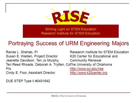 ©RISE at The University of Oklahoma Portraying Success of URM Engineering Majors Shining Light on STEM Education Research Institute for STEM Education.
