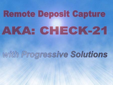 Scan Checks Remotely Electronically Deposit and Clear YOU GET YOUR MONEY FASTER Your Location Bank.