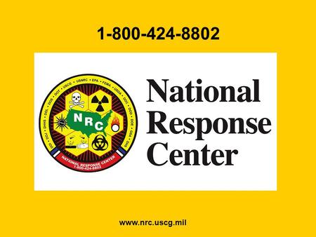 www.nrc.uscg.mil 1-800-424-8802 Background 40 CFR 300.125 40 CFR 300.125 Established the NRC as the single point of contact for reporting Pollution and.