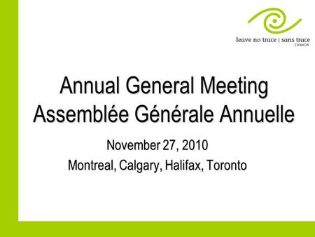 Annual General Meeting Assemblée Générale Annuelle November 27, 2010 Montreal, Calgary, Halifax, Toronto.