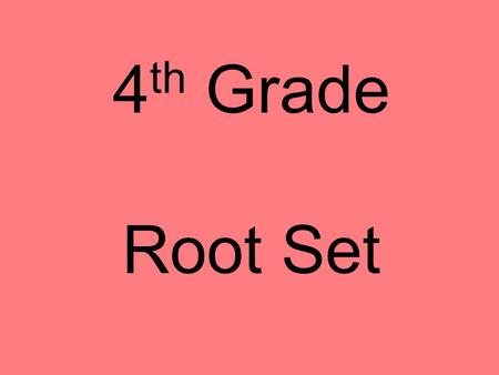 4 th Grade Root Set. sequ secu follow sequenceprosecute consequencesecond sequel ensue consecutive.