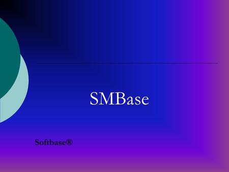 SMBase Softbase®. Do you know? SMS text messaging is the most widely used data application on earth SMS has 2.4 billion active users world-wide representing.