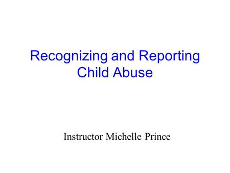 Recognizing and Reporting Child Abuse