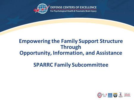 Empowering the Family Support Structure Through Opportunity, Information, and Assistance SPARRC Family Subcommittee.