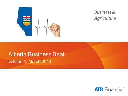 Alberta Business Beat Volume 1, March 2013. Background and Methodology.