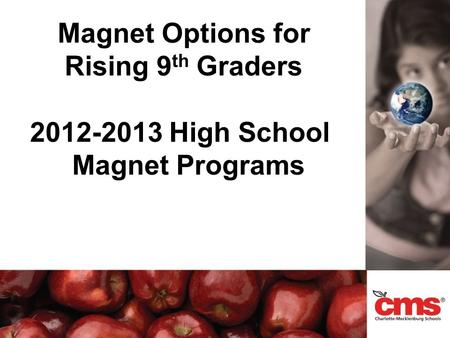 Magnet Options for Rising 9 th Graders 2012-2013 High School Magnet Programs.