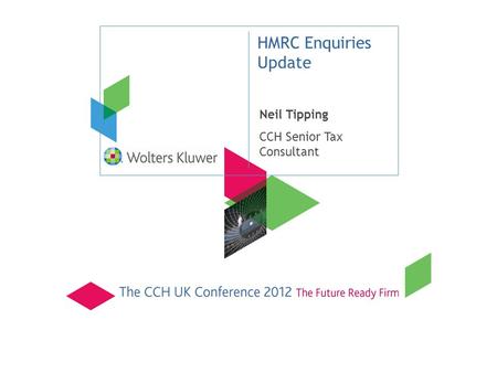 Neil Tipping CCH Senior Tax Consultant HMRC Enquiries Update.