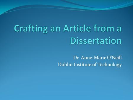 Dr Anne-Marie ONeill Dublin Institute of Technology.