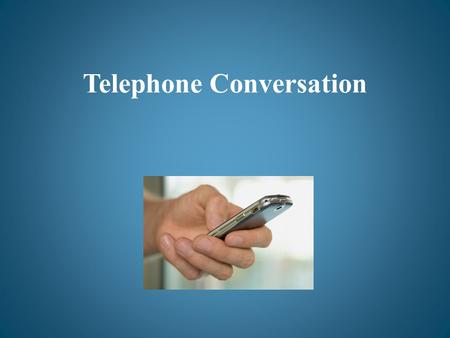 Telephone Conversation. -Hello, Helen. How are you today?