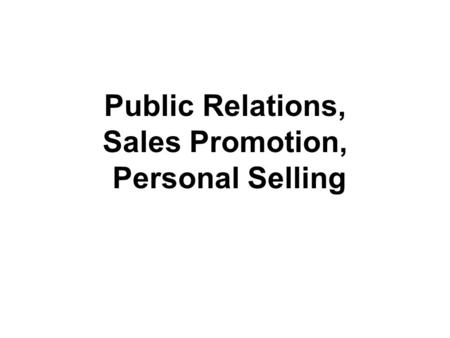 Public Relations, Sales Promotion, Personal Selling