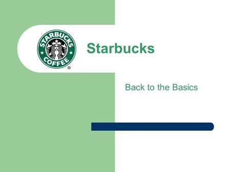 Starbucks Back to the Basics.