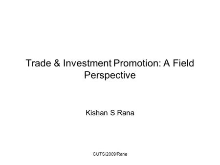 CUTS/2009/Rana Trade & Investment Promotion: A Field Perspective Kishan S Rana.