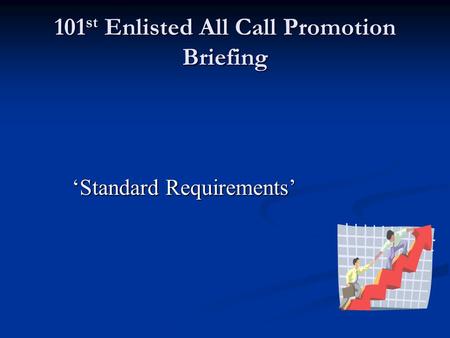 101 st Enlisted All Call Promotion Briefing Standard Requirements.
