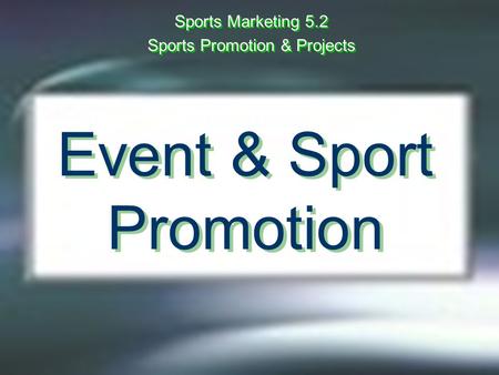 Event & Sport Promotion Sports Marketing 5.2 Sports Promotion & Projects Sports Marketing 5.2 Sports Promotion & Projects.