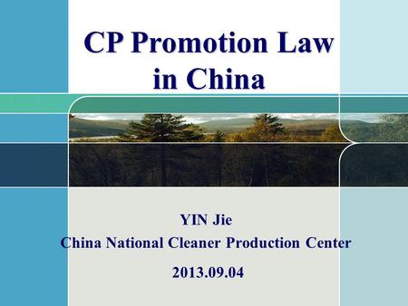 YIN Jie China National Cleaner Production Center CP Promotion Law in China 2013.09.04.