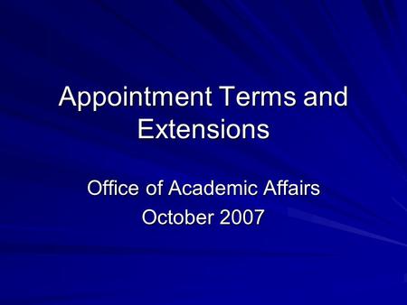 Appointment Terms and Extensions Office of Academic Affairs October 2007.
