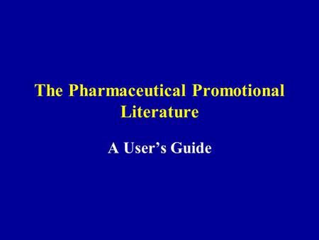 The Pharmaceutical Promotional Literature A Users Guide.