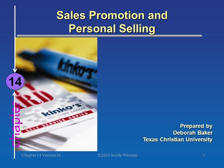 ©2003 South-Western Chapter 14 Version 3e1 chapter Sales Promotion and Personal Selling 14 Prepared by Deborah Baker Texas Christian University.