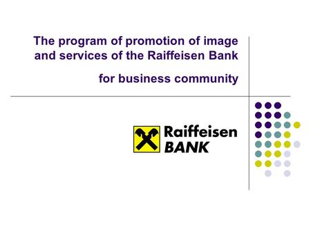 The program of promotion of image and services of the Raiffeisen Bank for business community.
