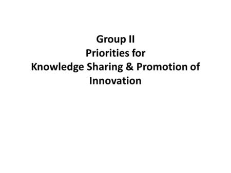 Group II Priorities for Knowledge Sharing & Promotion of Innovation.