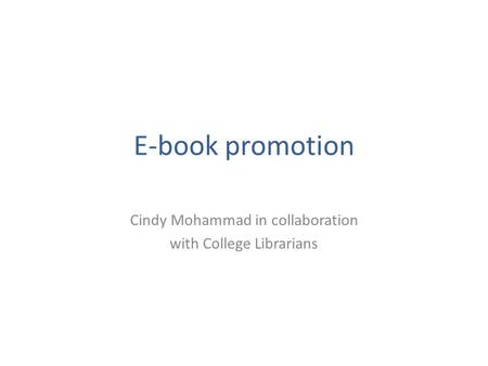 E-book promotion Cindy Mohammad in collaboration with College Librarians.