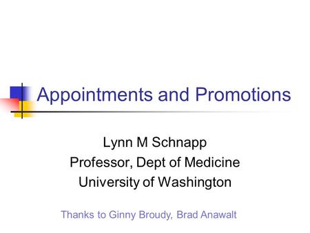 Appointments and Promotions Lynn M Schnapp Professor, Dept of Medicine University of Washington Thanks to Ginny Broudy, Brad Anawalt.