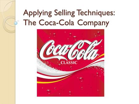 Applying Selling Techniques: The Coca-Cola Company
