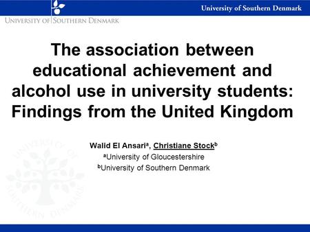The association between educational achievement and alcohol use in university students: Findings from the United Kingdom Walid El Ansari a, Christiane.