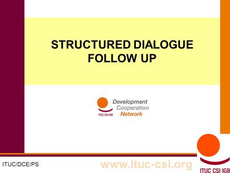 1 8-9/10/8008 STRUCTURED DIALOGUE FOLLOW UP ITUC/DCE/PS www.ituc-csi.org.